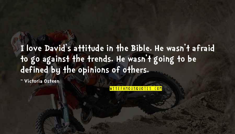 Afraid From Love Quotes By Victoria Osteen: I love David's attitude in the Bible. He