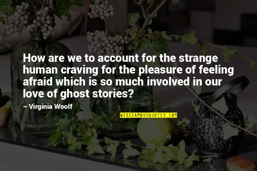 Afraid From Love Quotes By Virginia Woolf: How are we to account for the strange