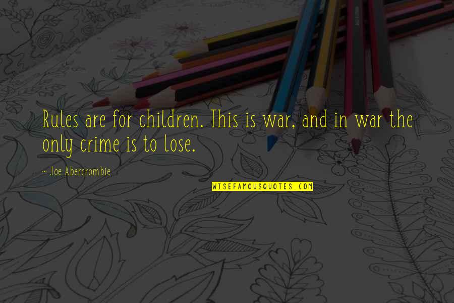 Afraid Of Commitment Quotes By Joe Abercrombie: Rules are for children. This is war, and