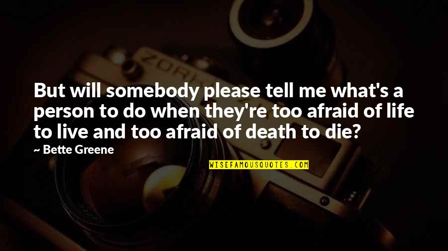 Afraid Of Death Quotes By Bette Greene: But will somebody please tell me what's a