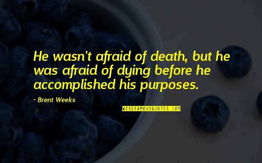 Afraid Of Death Quotes By Brent Weeks: He wasn't afraid of death, but he was