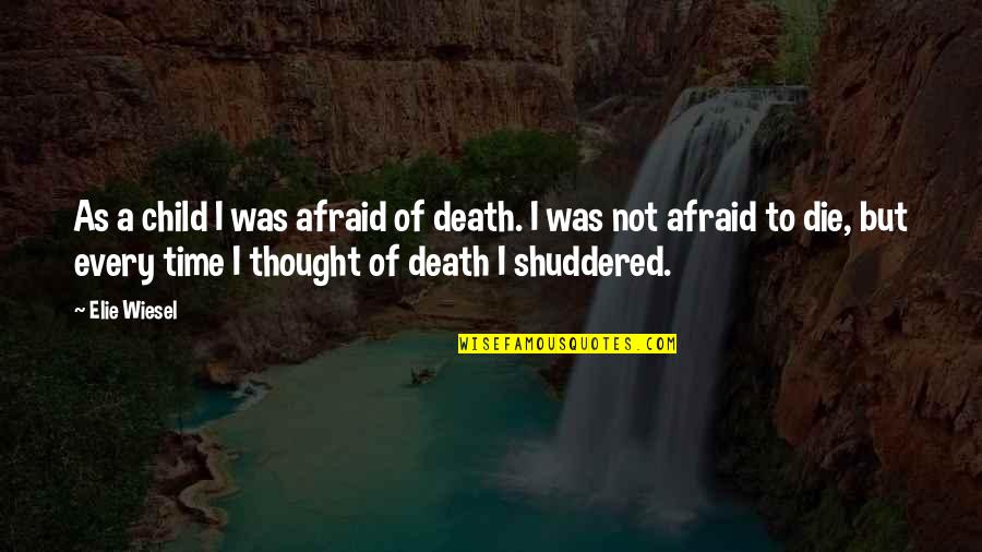 Afraid Of Death Quotes By Elie Wiesel: As a child I was afraid of death.
