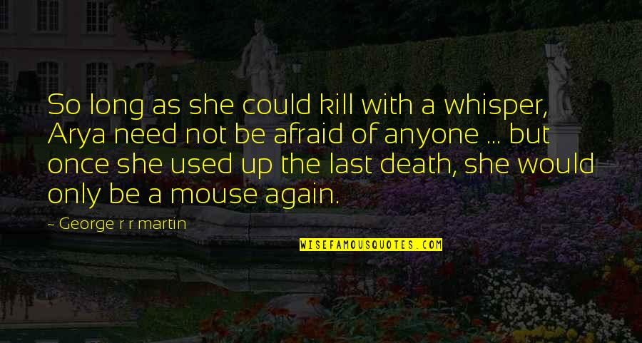 Afraid Of Death Quotes By George R R Martin: So long as she could kill with a