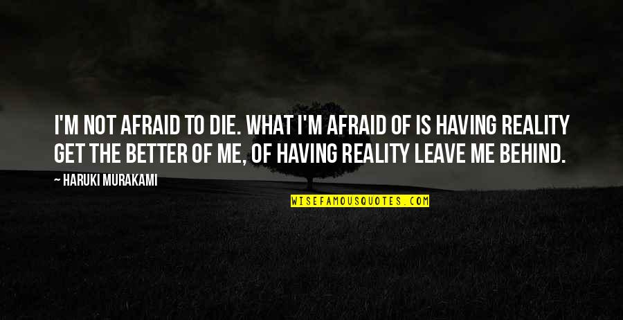Afraid Of Death Quotes By Haruki Murakami: I'm not afraid to die. What I'm afraid