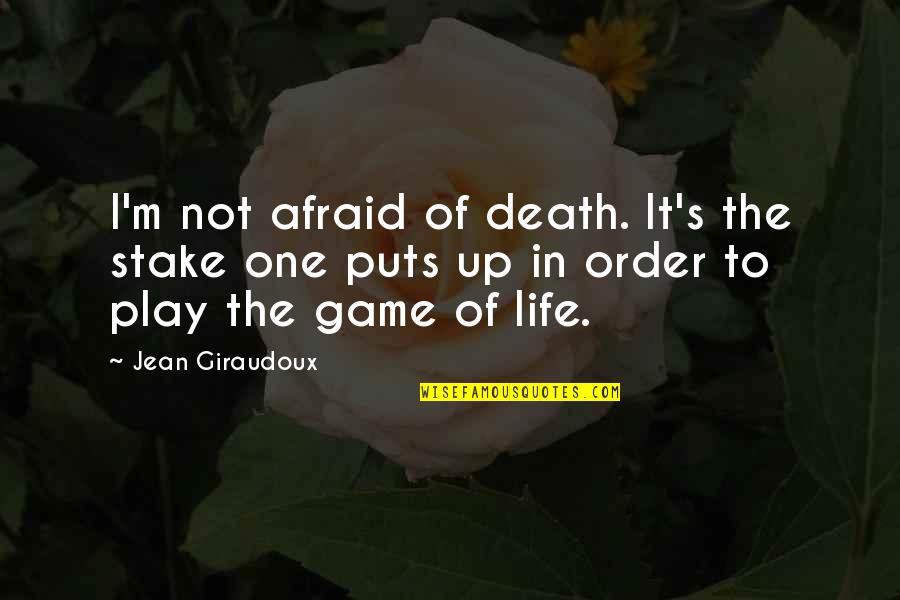 Afraid Of Death Quotes By Jean Giraudoux: I'm not afraid of death. It's the stake