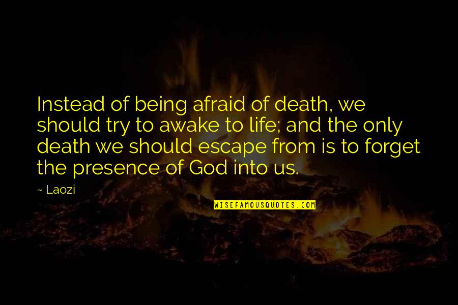 Afraid Of Death Quotes By Laozi: Instead of being afraid of death, we should