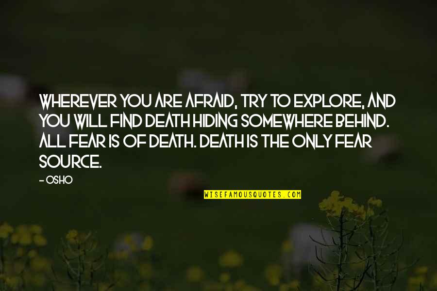 Afraid Of Death Quotes By Osho: Wherever you are afraid, try to explore, and