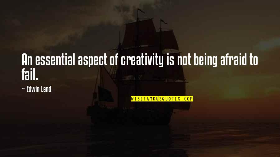 Afraid Of Failure Quotes By Edwin Land: An essential aspect of creativity is not being