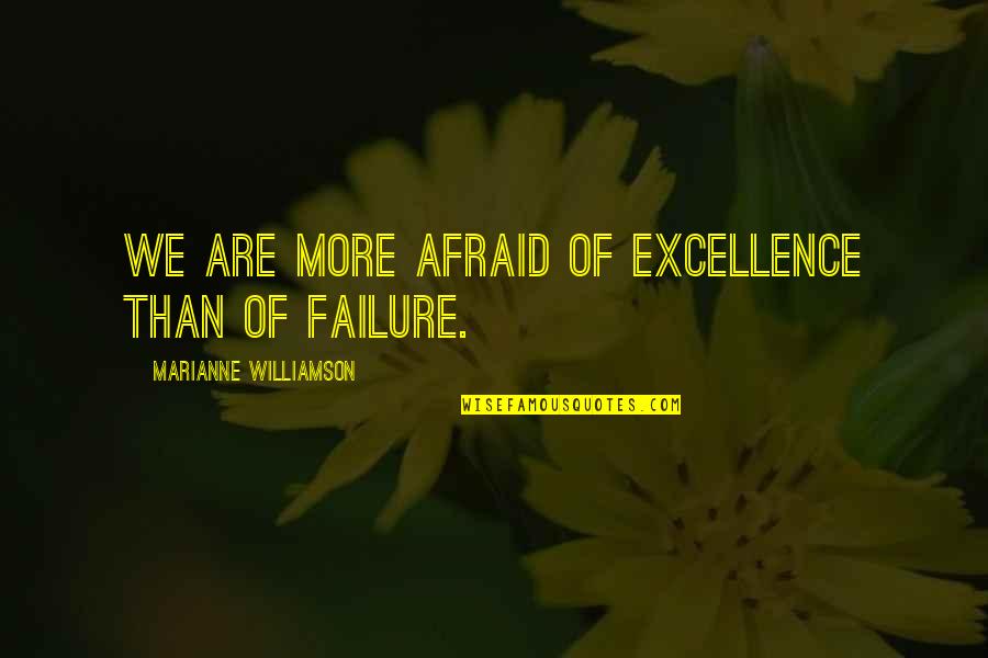 Afraid Of Failure Quotes By Marianne Williamson: We are more afraid of excellence than of Afraid Of Failure Quotes By Marianne Williamson: We are more afraid of excellence than of
