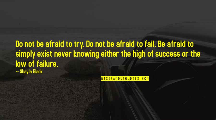 Afraid Of Failure Quotes By Shayla Black: Do not be afraid to try. Do not