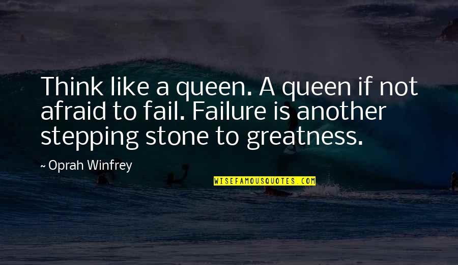 Afraid Of Greatness Quotes By Oprah Winfrey: Think like a queen. A queen if not