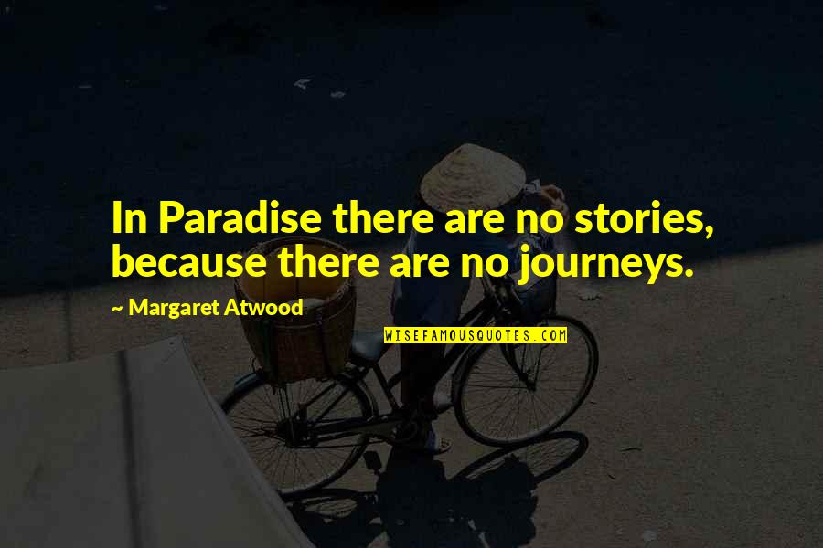 Afraid Of Losing Her Quotes By Margaret Atwood: In Paradise there are no stories, because there