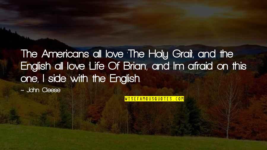 Afraid Of Love Quotes By John Cleese: The Americans all love 'The Holy Grail', and Afraid Of Love Quotes By John Cleese: The Americans all love 'The Holy Grail', and