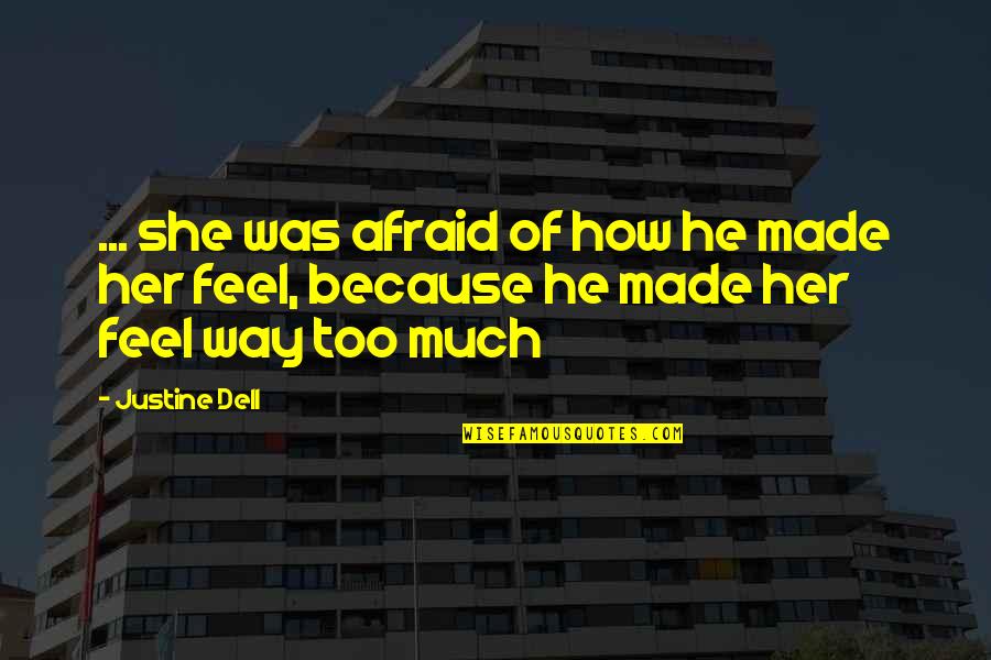 Afraid Of Love Quotes By Justine Dell: ... she was afraid of how he made