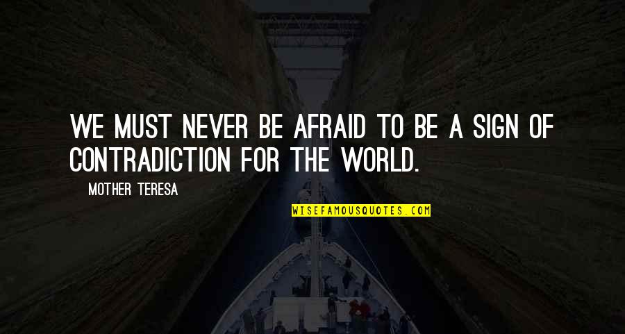 Afraid Of Love Quotes By Mother Teresa: We must never be afraid to be a