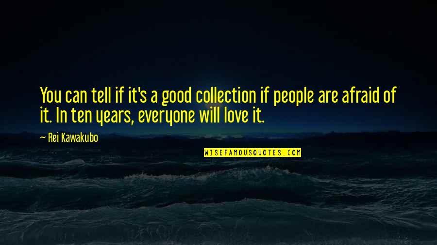 Afraid Of Love Quotes By Rei Kawakubo: You can tell if it's a good collection Afraid Of Love Quotes By Rei Kawakubo: You can tell if it's a good collection