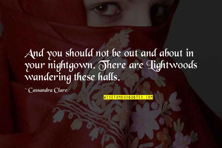 Afraid Of Loving Again Quotes By Cassandra Clare: And you should not be out and about