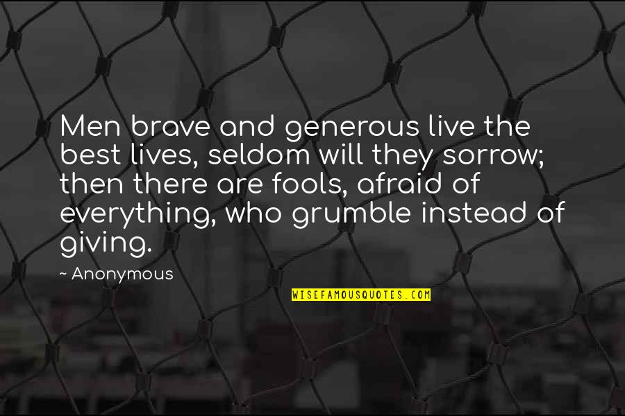Afraid Of Quotes By Anonymous: Men brave and generous live the best lives,