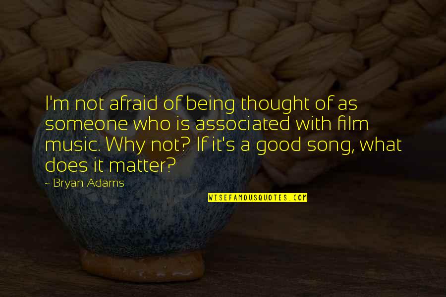 Afraid Of Quotes By Bryan Adams: I'm not afraid of being thought of as