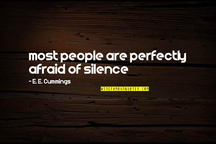 Afraid Of Quotes By E. E. Cummings: most people are perfectly afraid of silence