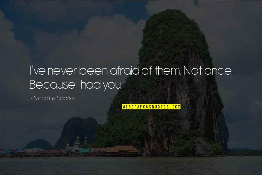 Afraid Of Quotes By Nicholas Sparks: I've never been afraid of them. Not once.
