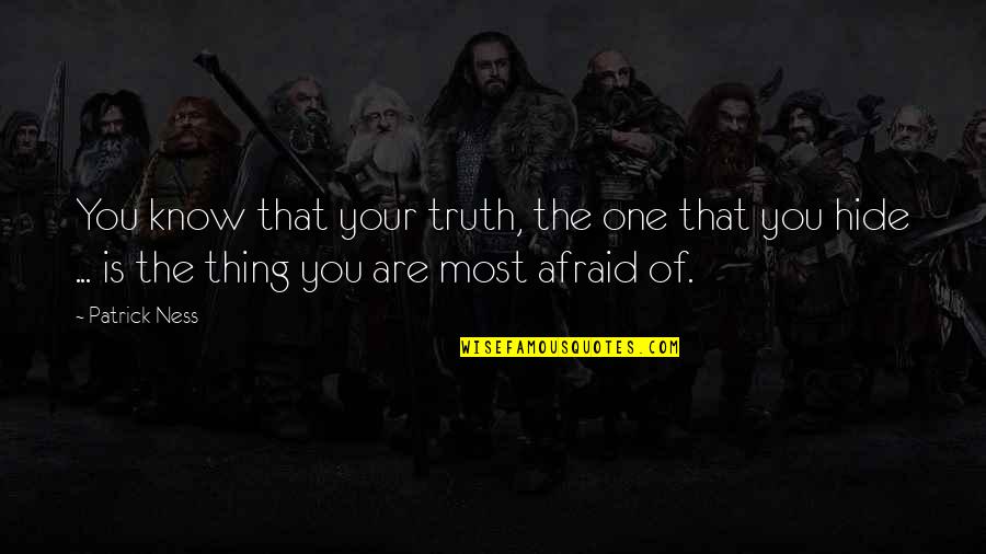 Afraid Of Quotes By Patrick Ness: You know that your truth, the one that