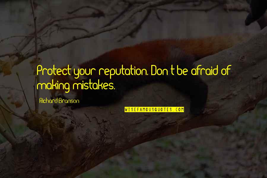 Afraid Of Quotes By Richard Branson: Protect your reputation. Don't be afraid of making