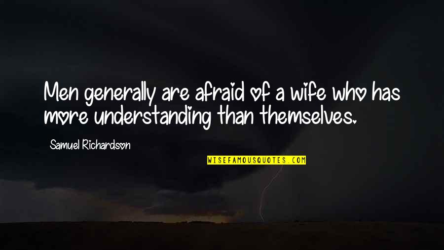 Afraid Of Quotes By Samuel Richardson: Men generally are afraid of a wife who