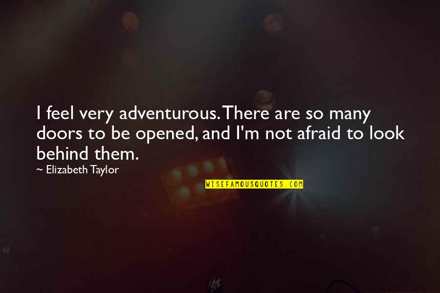 Afraid Of The Future Quotes By Elizabeth Taylor: I feel very adventurous. There are so many
