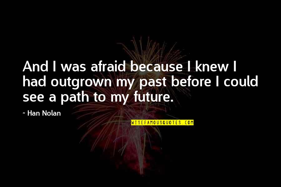 Afraid Of The Future Quotes By Han Nolan: And I was afraid because I knew I
