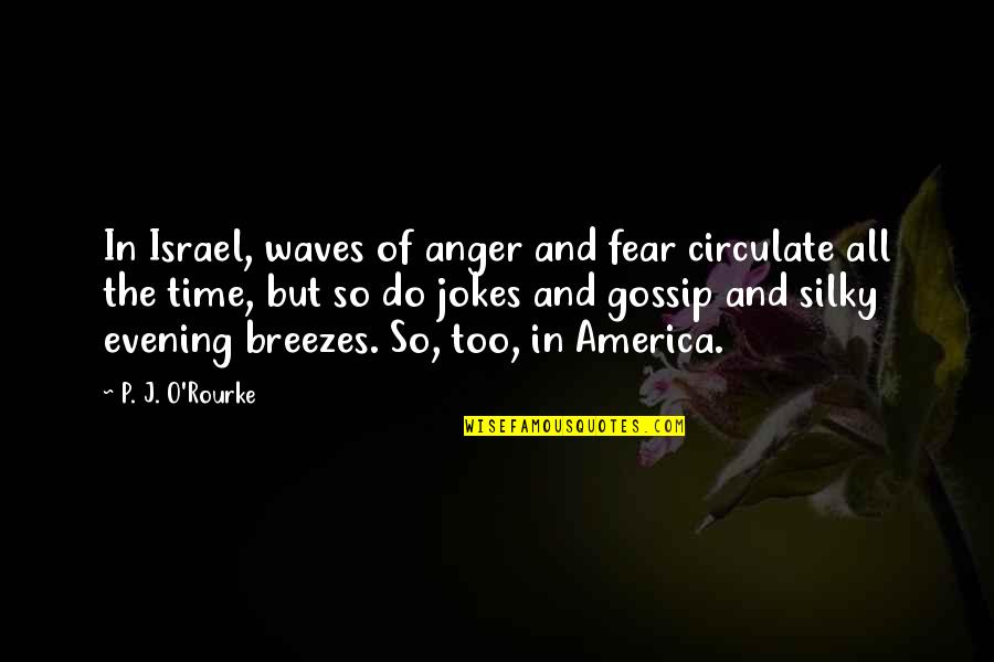 Afraid Of The Future Quotes By P. J. O'Rourke: In Israel, waves of anger and fear circulate