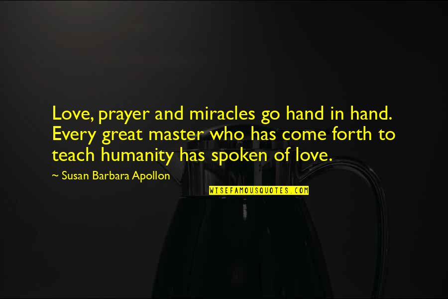 Afraid The Neighbourhood Quotes By Susan Barbara Apollon: Love, prayer and miracles go hand in hand.