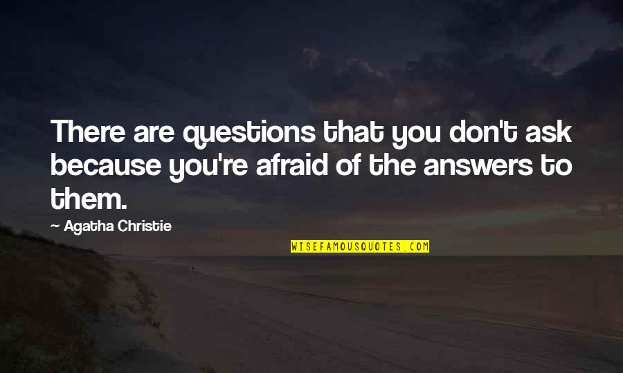 Afraid To Ask Quotes By Agatha Christie: There are questions that you don't ask because