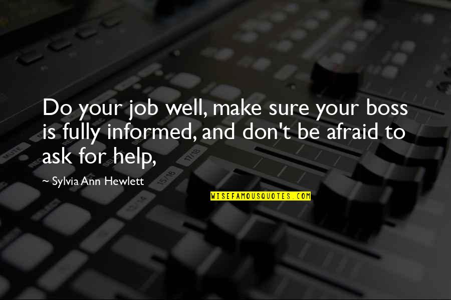 Afraid To Ask Quotes By Sylvia Ann Hewlett: Do your job well, make sure your boss