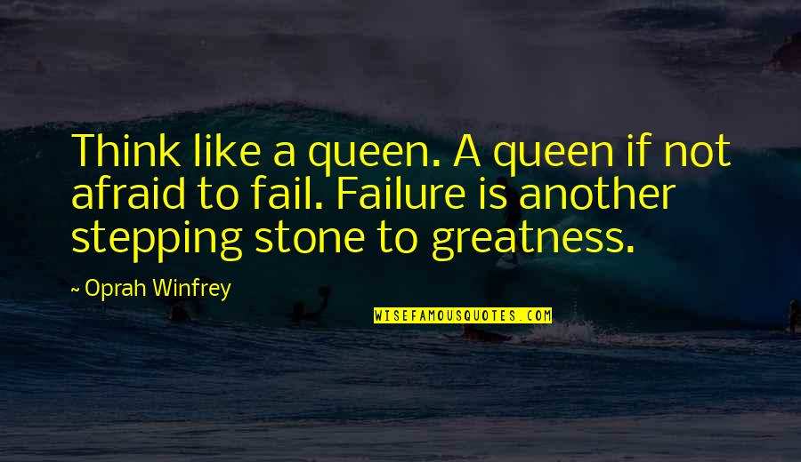 Afraid To Fail Quotes By Oprah Winfrey: Think like a queen. A queen if not