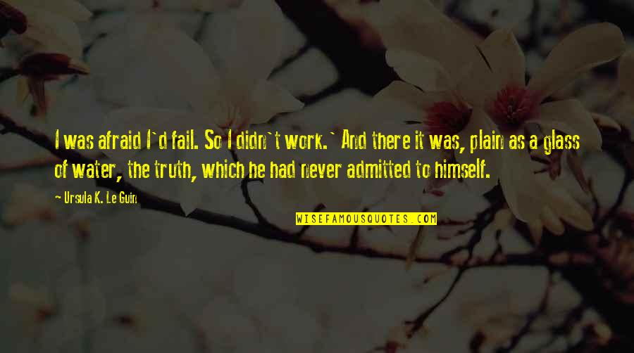 Afraid To Fail Quotes By Ursula K. Le Guin: I was afraid I'd fail. So I didn't