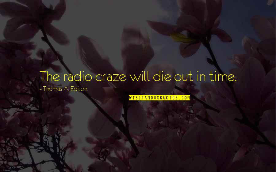 Afraid To Fall Asleep Quotes By Thomas A. Edison: The radio craze will die out in time.