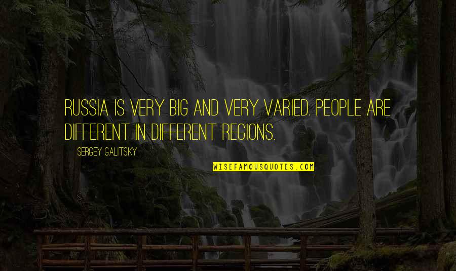 Afraid To Fall In Love Again Quotes By Sergey Galitsky: Russia is very big and very varied. People