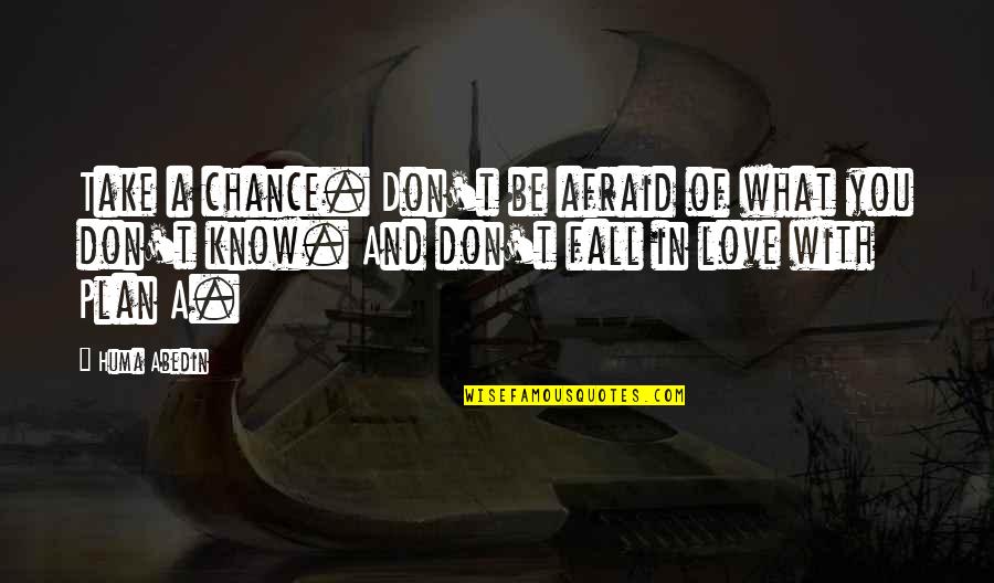 Afraid To Fall In Love Quotes By Huma Abedin: Take a chance. Don't be afraid of what