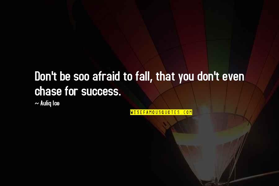 Afraid To Fall Quotes By Auliq Ice: Don't be soo afraid to fall, that you