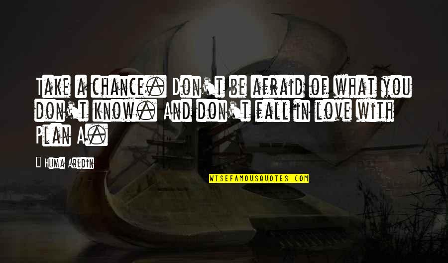 Afraid To Fall Quotes By Huma Abedin: Take a chance. Don't be afraid of what