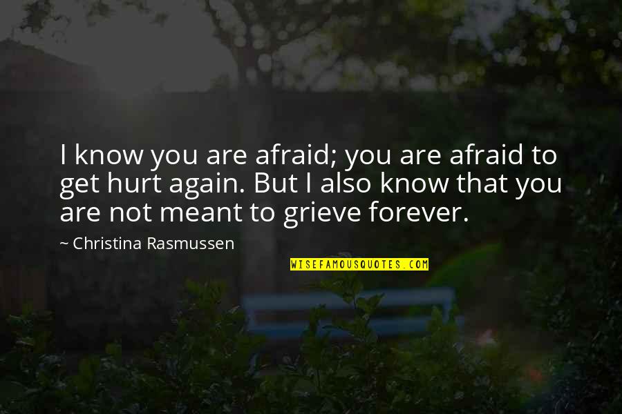 Afraid To Get Hurt Again Quotes By Christina Rasmussen: I know you are afraid; you are afraid