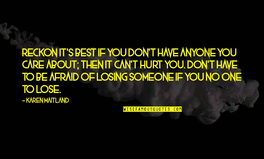 Afraid To Hurt Someone Quotes By Karen Maitland: Reckon it's best if you don't have anyone