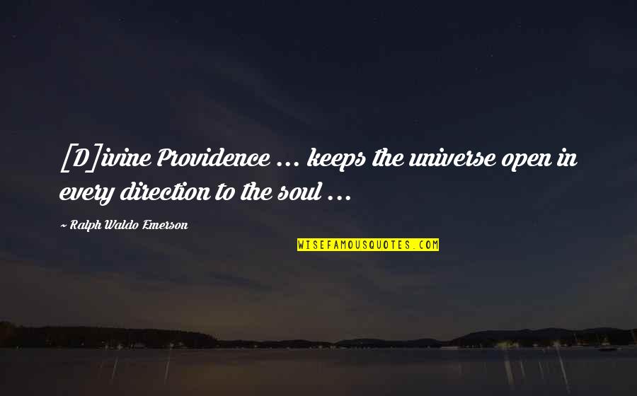 Afraid To Lose Friends Quotes By Ralph Waldo Emerson: [D]ivine Providence ... keeps the universe open in