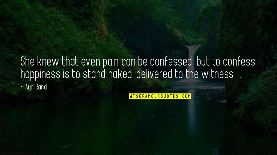 Afraid To Lose Her Quotes By Ayn Rand: She knew that even pain can be confessed,