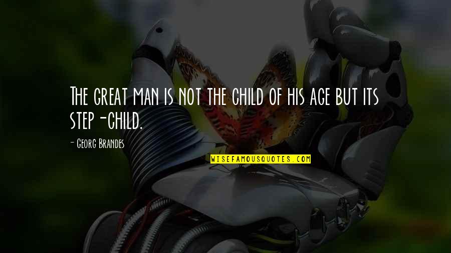 Afraid To Lose Her Quotes By Georg Brandes: The great man is not the child of
