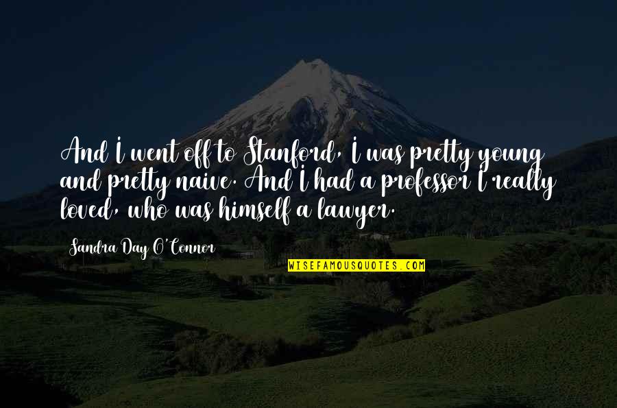Afraid To Lose Her Quotes By Sandra Day O'Connor: And I went off to Stanford, I was