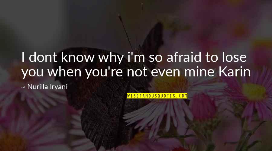 Afraid To Lose Love Quotes By Nurilla Iryani: I dont know why i'm so afraid to