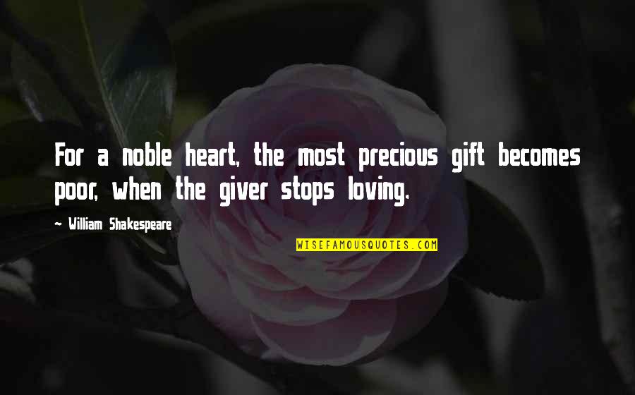 Afraid To Lose You Love Quotes By William Shakespeare: For a noble heart, the most precious gift