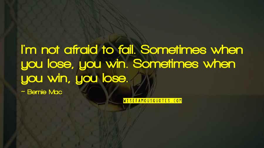 Afraid To Lose You Quotes By Bernie Mac: I'm not afraid to fail. Sometimes when you